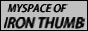 MYSPACE OF IRON THUMB